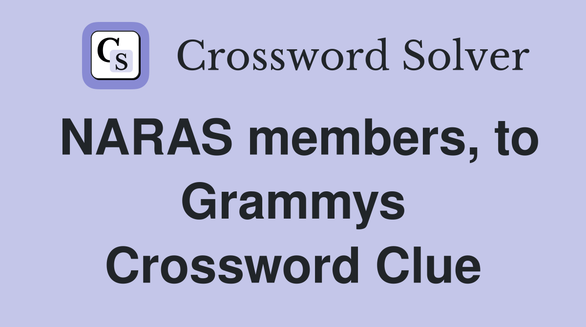 NARAS members, to Grammys Crossword Clue Answers Crossword Solver